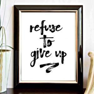 Refuse To Give Up Printable