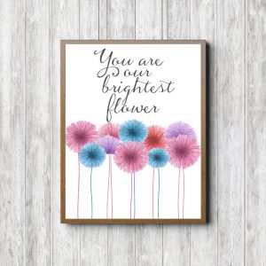 Our Brightest Flower Printable